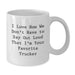 Funny Trucker Humor White Coffee Mug Gifts for Birthday from Friends to Favorite Trucker - I Love How We Don't Have To Say Out Loud That I'm Your Favorite Trucker - Additional