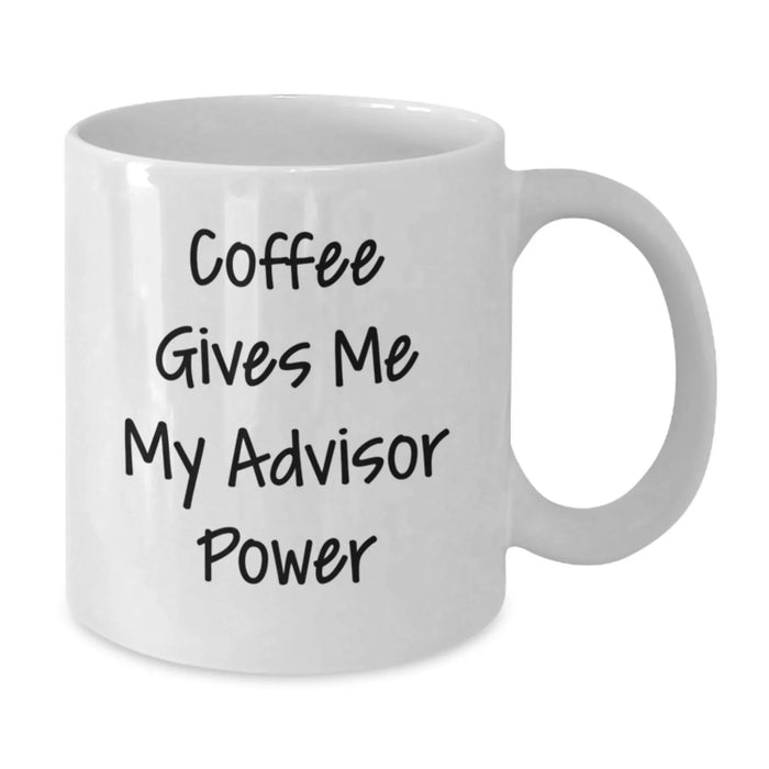 Funny Advisor Gifts from Friends for Birthday - Coffee Gives Me My Advisor Power White Coffee Mug, 11 or 15oz Ceramic - Additional