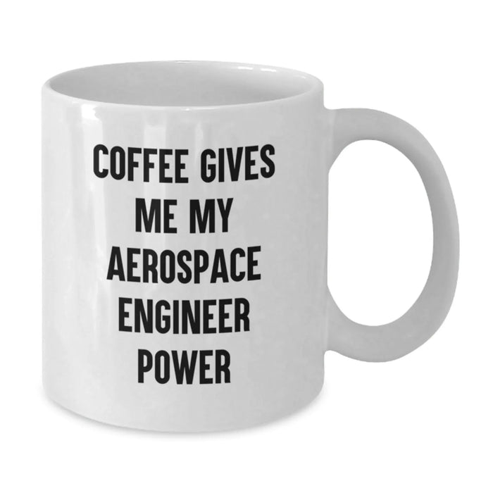 Funny Aerospace Engineer Gifts from Men for Birthday Unique Gifts - Coffee Gives Me My Aerospace Engineer Power White Coffee Mug for Him - Additional