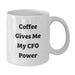 Funny CFO White Coffee Mug Gifts from Friends for Birthday, 'Coffee Gives Me My Cfo Power' - Unique White Coffee Mug - Additional