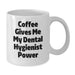 Funny Dental Hygienist White Coffee Mug Gifts from Men, Women, Friends, Coworkers, Family for Birthday - Additional