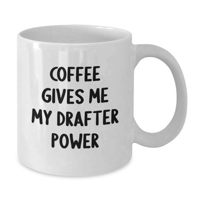 Funny Drafter Gifts for Men - White Coffee Mug, Coffee Gives Me My Drafter Power Inspired, Birthday Unique Gifts from Friends, Family, Coworkers - Additional