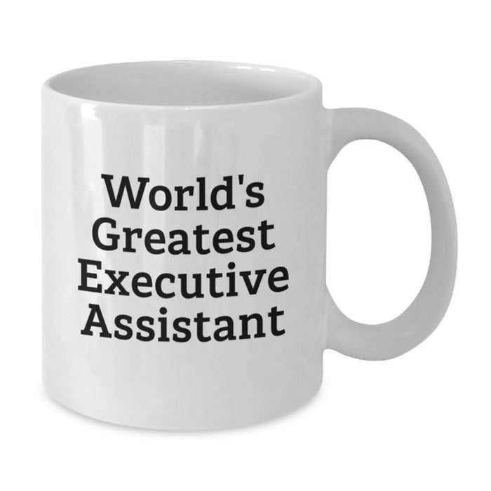 Funny World's Greatest Executive Assistant Gifts for Birthday Friends, Coworkers and Family - White Coffee Mug, 11oz or 15oz Capacity, Ceramic, Microwave and Dishwasher Safe - Additional