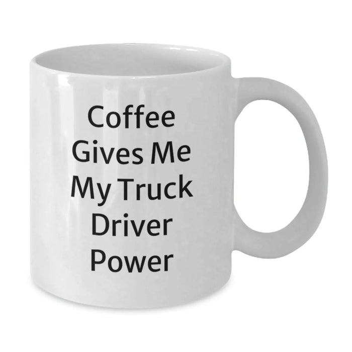Funny Truck Driver Gifts from Friends, White Coffee Mug for Birthday Unique Gifts, Coffee Gives Me My Truck Driver Power - Additional