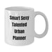 Funny Quote Gifts for Urban Planner, White Coffee Mug, Birthday Unique Gifts from Friends, Family, Coworkers, Perfect Mug for Smart Sexy Talented Men, Women - Additional