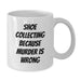 Funny Shoe Collecting White Coffee Mugs for Men - Gifts from Friends for Birthday Unique Gifts, Shoe Collecting Because Murder Is Wrong Quote, White Ceramic Mug - Additional