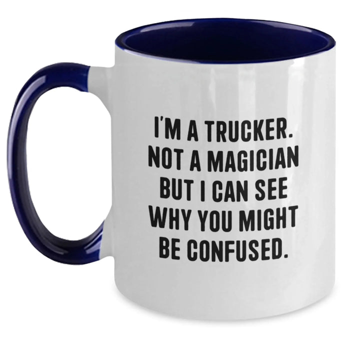 Funny Trucker Gifts for Him from Friends on Valentine's - Two Tone Coffee Mug - I'm A Trucker. Not A Magician But I Can See Why You Might Be Confused. - Main