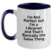 Funny Librarian Gifts, Birthday Unique Gifts from Friends to Librarian, Two Tone Coffee Mug with I'm Not Perfect - Main
