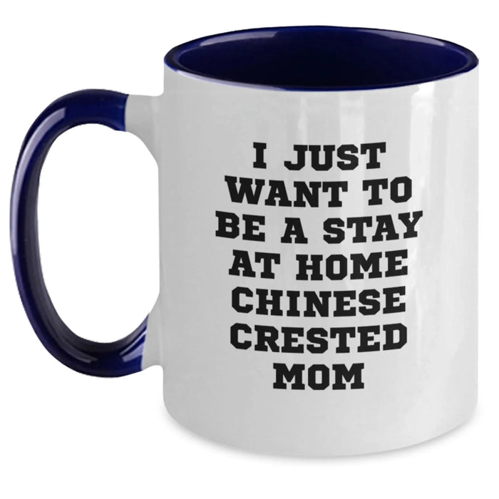 Funny Chinese Crested Dog Mom Gifts - I Just Want To Be A Stay At Home Chinese Crested Mom Two Tone Coffee Mug for Birthdays from Friends, Family, or Coworkers to Chinese Crested Dog Lovers - Main