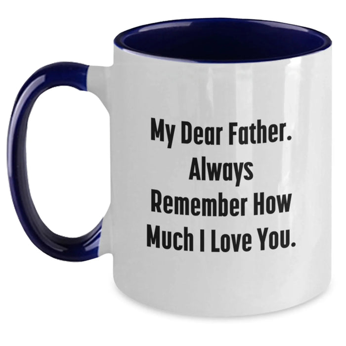 Funny Father Birthday Unique Gifts from Friends - Two Tone Coffee Mug with 'My Dear Father...' Quote - Main