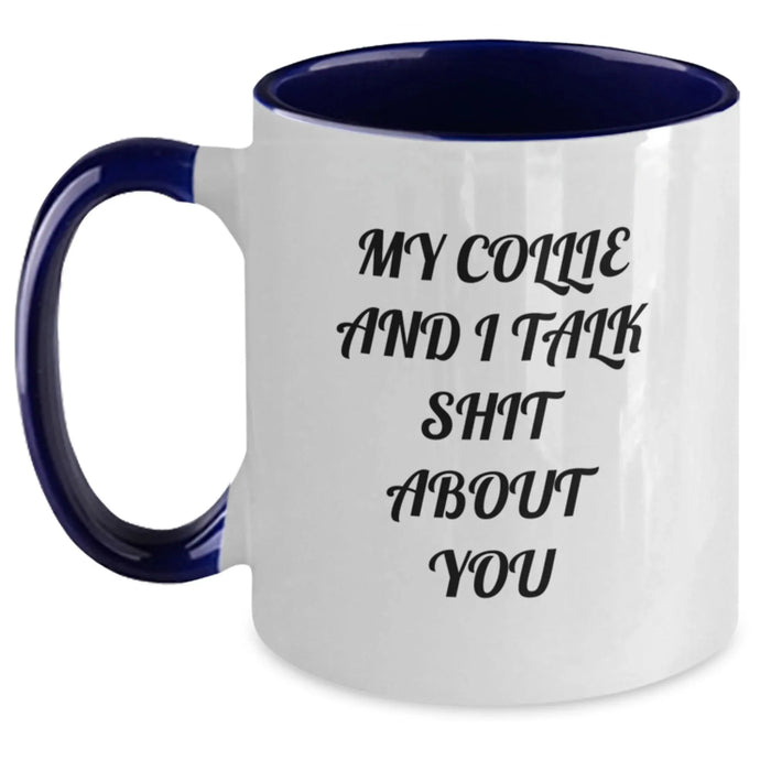 Funny Collie Dog Two Tone Coffee Mug Gifts from Men to Birthday Friends - 'My Collie And I Talk Shit About You' Quote - Main