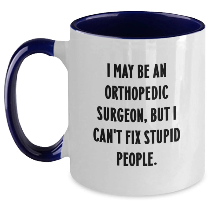 Funny Orthopedic Surgeon Gifts from Men for Orthopedic Surgeon - I May Be An Orthopedic Surgeon, But I Can't Fix Stupid People. Two Tone Coffee Mug for Christmas - Main
