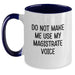Funny Magistrate Gifts from Men for Men - Two Tone Coffee Mugs with Do Not Make Me Use My Magistrate Voice Quote, Christmas Unique Gifts - Main