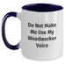 Woodworker Gifts from Friends, Funny Two Tone Coffee Mug for Christmas Unique Gifts, 'Do Not Make Me Use My Woodworker Voice' Ceramic Mug - Main