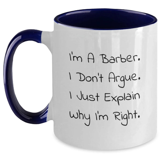 Funny Barber Gifts for Men from Friends, Unique Christmas Mugs with Two Tone Design - 'I'm A Barber. I Don't Argue. I Just Explain Why I'm Right.' - Main