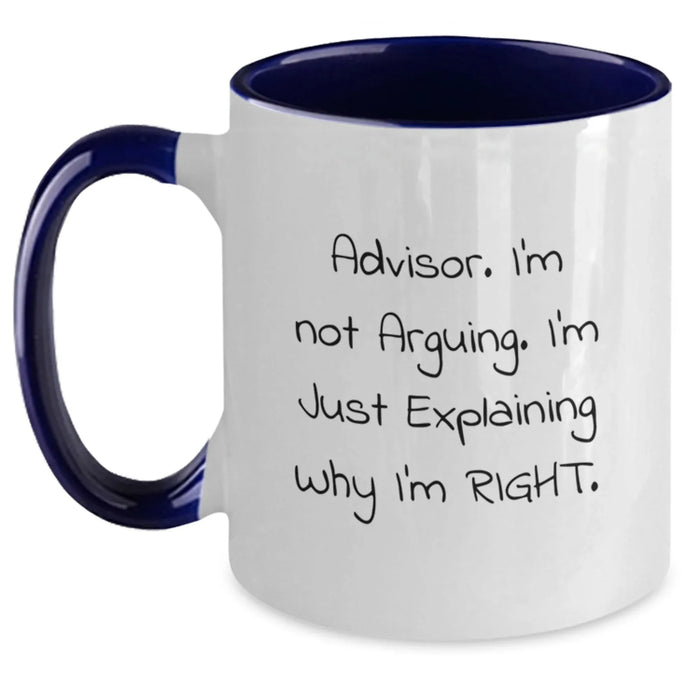 Funny Valentine's Gifts from Friends and Family to the Advisor, 'Advisor. I'm Not Arguing. I'm Just Explaining Why I'm Right.' Two Tone Coffee Mug - Main