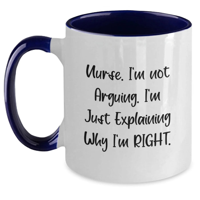 Funny Nurse Gifts from Friends Unique Two Tone Coffee Mug 'I'm Not Arguing. I'm Just Explaining Why I'm Right.' for Christmas - Main