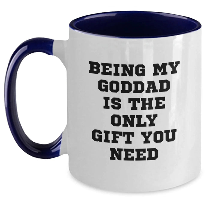 Funny and Heartfelt Gifts for Goddad from Men, Unique Christmas Unique Gifts for Him, Two Tone Coffee Mug with Quote 'Being My Goddad Is The Only Gift You Need' - Main