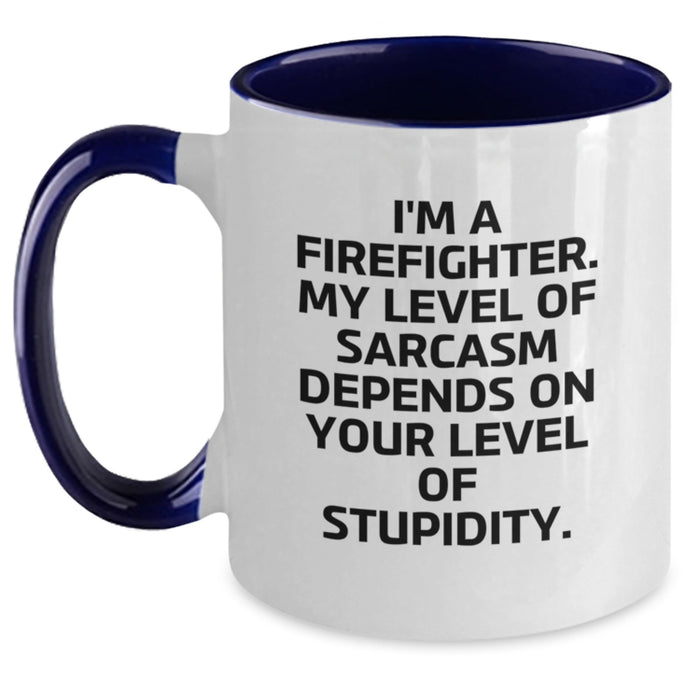 Firefighter Funny Mugs Gifts from Friends for Valentine's - I'm A Firefighter. My Level Of Sarcasm Depends On Your Level Of Stupidity. - Two Tone Coffee Mug - Main