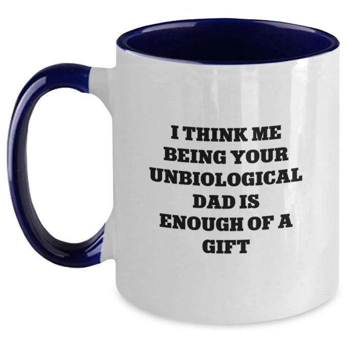 Funny Unbiological Dad Gifts from Men to Unbiological Dad - 'I Think Me Being Your Unbiological Dad Is Enough Of A Gift' Two Tone Coffee Mug, Birthday Unique Presents for Unbiological Dad - Main