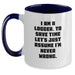Funny Logger Gifts from Friends - I Am A Logger. To Save Time Let's Just Assume I'm Never Wrong. Two Tone Coffee Mug, Birthday Unique Gifts for Logger Men - Main