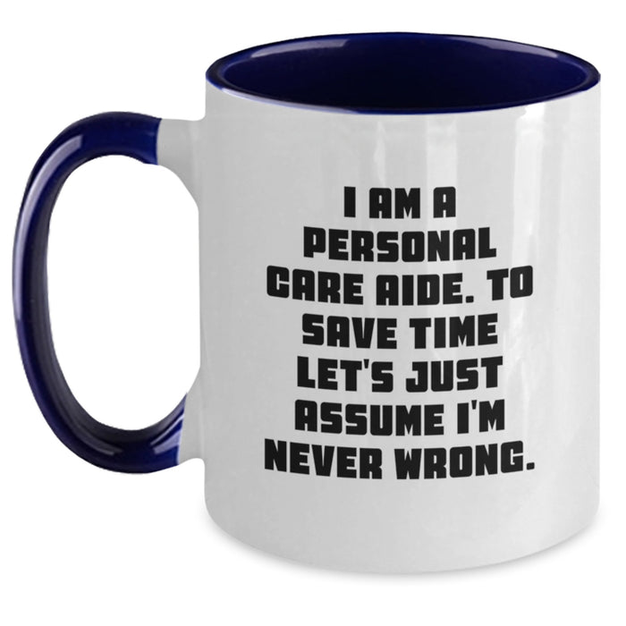 Funny Personal Care Aide Gifts from Family Members for Graduation Unique Gifts, Two Tone Coffee Mug Inspired by 'I Am A Personal Care Aide. To Save Time Let's Just Assume I'm Never Wrong.' - Main