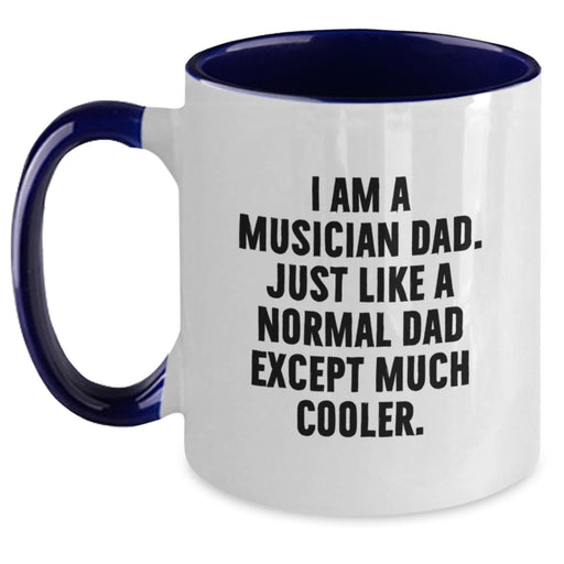 Funny Musician Gifts from Dad to Son Graduation Unique Two Tone Coffee Mugs with I Am A Musician Dad Except Much Cooler Quote - Main
