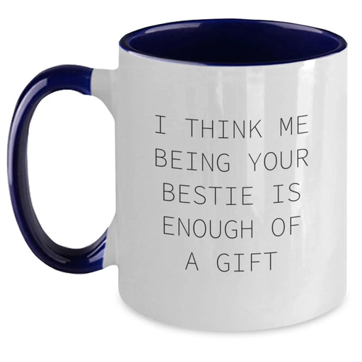 Funny Bestie Gifts from Friends, Cute Two Tone Coffee Mug for Birthday, 'I Think Me Being Your Bestie Is Enough Of A Gift' Quote - Main