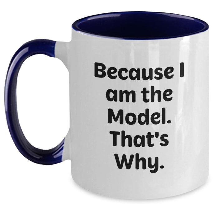 Funny Coffee Mugs for Model Enthusiasts - Gifts from Friends for Women on Valentine's - Two Tone Model Mug, 'Because I Am The Model. That's Why.' - Funny Model Gifts - Main
