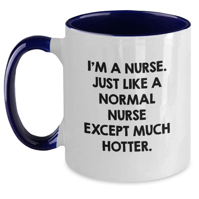 Funny Nurse Gifts for Her from Friends - 'I'm A Nurse. Just Like A Normal Nurse Except Much Hotter.' Two Tone Coffee Mug, Birthday Unique Gifts for Nurse - Main