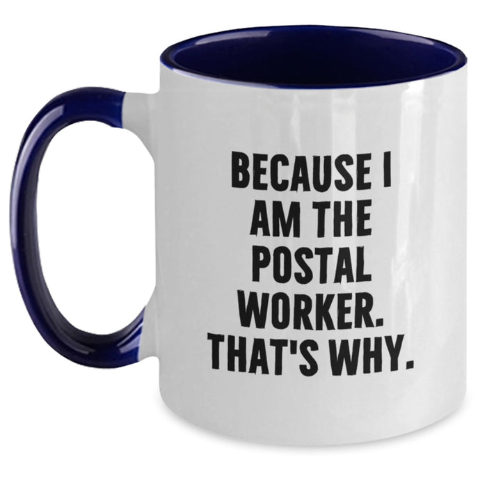 Funny Postal Worker Gifts, Two Tone Coffee Mug, Because I Am The Postal Worker. That's Why. for Graduation Unique Gifts from Family to Friends, Coworkers - Main