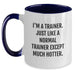Funny Trainer Gifts from Friends for Birthday - I'm A Trainer. Just Like A Normal Trainer Except Much Hotter. Two Tone Coffee Mug - Main