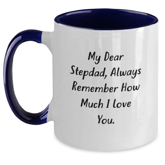 Funny Stepdad Gifts from Men, Family, or Friends - Two Tone Coffee Mug, 'My Dear Stepdad, Always Remember How Much I Love You.' - Main