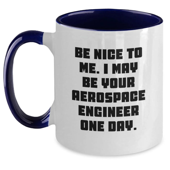 Funny Aerospace Engineer Gifts for Men - Be Nice To Me Two Tone Coffee Mug - Gifts from Family for Aerospace Engineer Birthday - Main