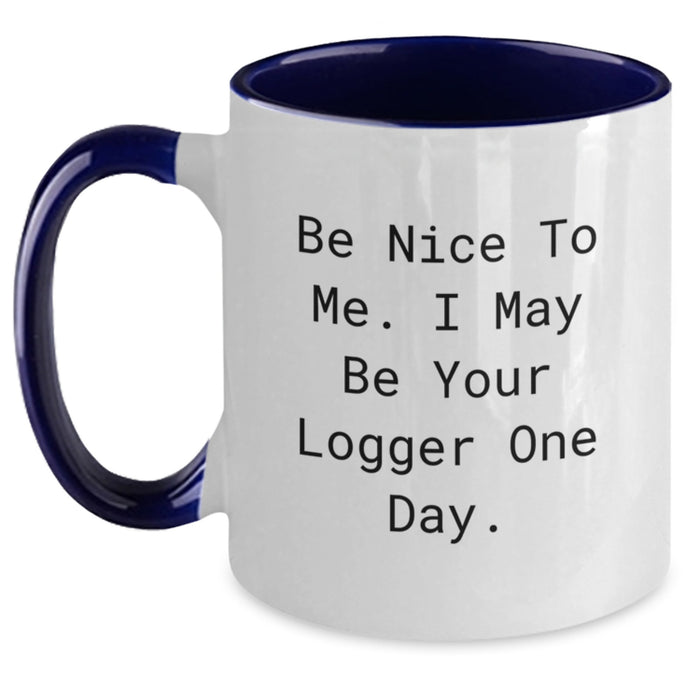 Funny Logger Gifts, Unique Two Tone Coffee Mug, Be Nice To Me, Graduation Unique Gifts for Friends, Family, Coworkers, Logger - Main