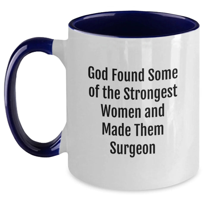 Funny Surgeon Gifts from Friends, Coworkers, or Family - 'God Found Some Of The Strongest Women And Made Them Surgeon' Two Tone Coffee Mug for Surgeon on Birthday - Main