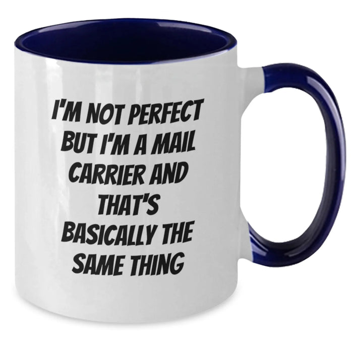 Funny Mail Carrier Gifts from Friends - I'm Not Perfect, But I'm A Mail Carrier And That's Basically The Same Thing, Graduation Unique Gifts for Mail Carrier, Two Tone Coffee Mug - Additional