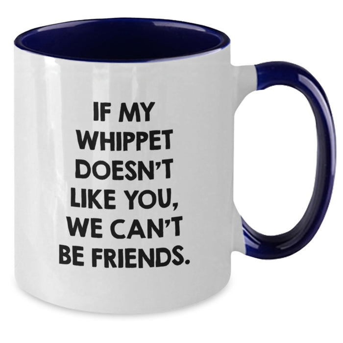 Whippet Dog Gifts from Friends - Funny Quote Coffee Mug, Birthday Unique Presents for Whippet Dog Lovers, 11oz Ceramic Mugs with Funny Quote 'If My Whippet Doesn't Like You, We Can't Be Friends.' - Additional
