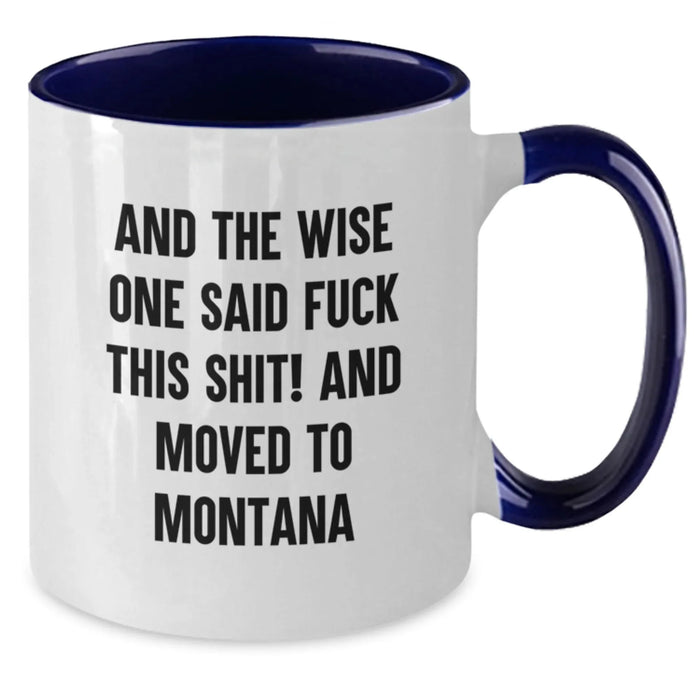 Funny Montana Mugs, Gifts from Friends to Montana Lovers, Two Tone Coffee Mug, And The Wise One Said, Perfect Birthday - Additional