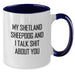 Funny Shetland Sheepdog Mugs - Gifts from Friends to Family - Christmas Unique Mugs with Shit Talk Shetland Sheepdog Quote, Two Tone Coffee Mug - Additional