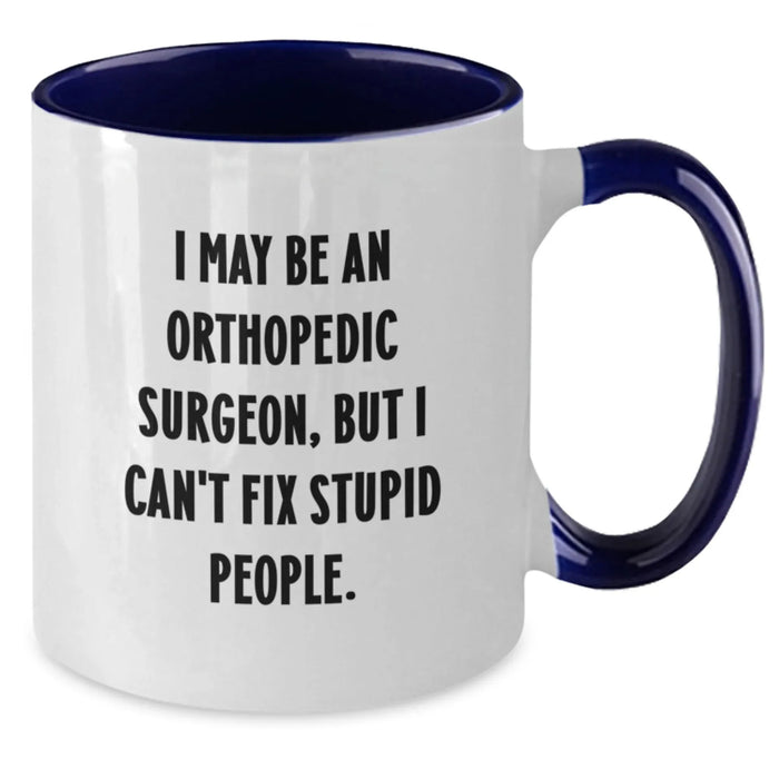 Funny Orthopedic Surgeon Gifts from Men for Orthopedic Surgeon - I May Be An Orthopedic Surgeon, But I Can't Fix Stupid People. Two Tone Coffee Mug for Christmas - Additional