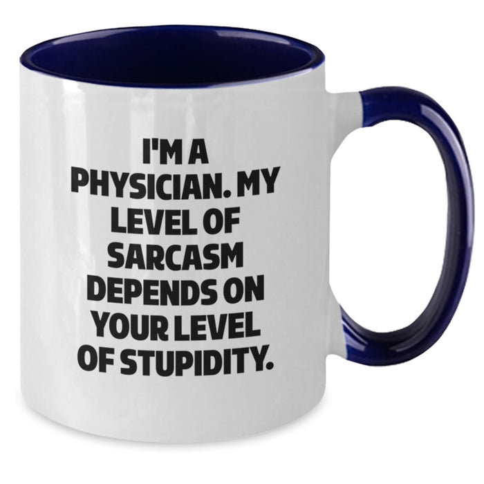 Funny Physician Gifts for Dad, Men, Women - 'I'm A Physician, My Level Of Sarcasm Depends' Two Tone Coffee Mug for Father's Day - Additional