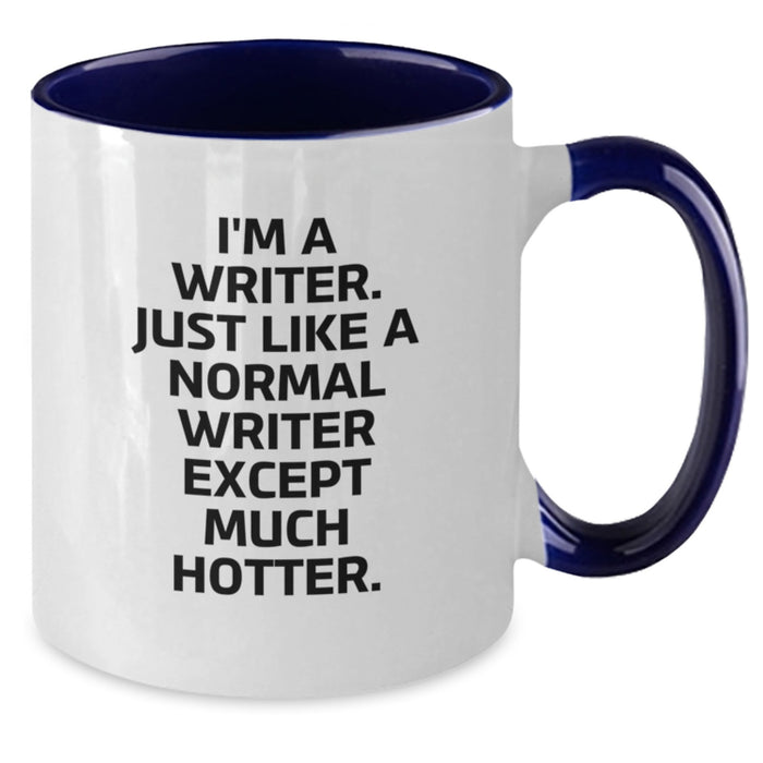 Writer Gifts from Friends and Family - Two Tone Coffee Mug for Writer's Birthday, Funny Quote 'I'm A Writer. Just Like A Normal Writer Except Much Hotter.' - Additional
