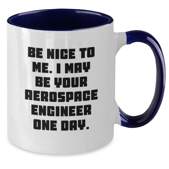 Funny Aerospace Engineer Gifts for Men - Be Nice To Me Two Tone Coffee Mug - Gifts from Family for Aerospace Engineer Birthday - Additional