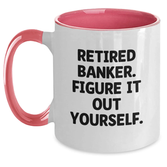 Funny Two Tone Coffee Mug for Banker Gifts, 'Retired Banker. Figure It Out Yourself.' Quote, Gifts from Men, Gifts for Banker, Birthday Unique Gifts - Main