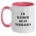 Funny Nebraska Gifts from Friends and Family - I'd Rather Be In Nebraska Two Tone Coffee Mug, Unique Christmas Unique Gifts for Men Women - Main