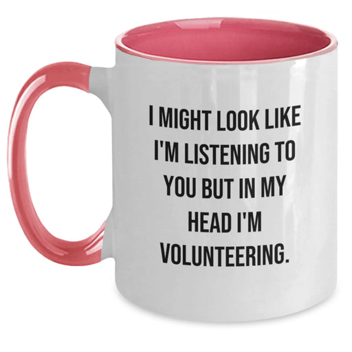Funny Volunteering Gifts from Friends, Coworkers, or Family - I Might Look Like I'm Listening To You But In My Head I'm Volunteering. Two Tone Coffee Mug for Graduation - Main