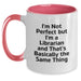 Funny Librarian Gifts, Birthday Unique Gifts from Friends to Librarian, Two Tone Coffee Mug with I'm Not Perfect - Main
