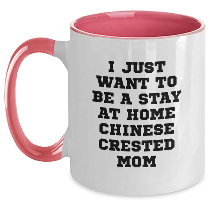 Funny Chinese Crested Dog Mom Gifts - I Just Want To Be A Stay At Home Chinese Crested Mom Two Tone Coffee Mug for Birthdays from Friends, Family, or Coworkers to Chinese Crested Dog Lovers - Main