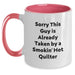 Funny Quilter Gifts from Friends and Family - Sorry This Guy Is Already Taken By A Smokin' Hot Quilter Two Tone Coffee Mug for Graduation - Main
